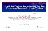 New NHLBI Asthma Curriculum for Training Promotores/Community … NHLBI C… · New NHLBI Asthma Curriculum for Training Promotores/Community Health Workers Gloria Ortiz, MS NHLBI’s