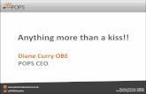Anything more than a kiss!! - Partners of Prisoners€¦ · Anything more than a kiss!! Diane Curry OBE POPS CEO . ... any meaningful conversation about anything other than the weather.