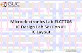 Microelectronics Lab ELCT706 IC Design Lab Session #1 IC Layouteee.guc.edu.eg/Courses/Electronics/ELCT706... · 2013-11-25 · 3. CMOS Circuits Layout ELCT 706 IC Design Session #1