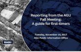 Reporting from the AGU Fall Meeting: A guide for first-timers · Fall Meeting: A guide for first-timers Tuesday, November 14, 2017 AGU Public Information Office. ... We are recording