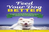 Feed Your Dog Better - Healthy Dog For Life · your dog currently suffers, diet is the key. 90% of the health issues your dog will ever face are directly related to what they eat