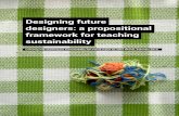 Designing future designers: a propositional framework for ...mams.rmit.edu.au/8ijno6sstwvw.pdf · Designing future designers: a propositional framework for teaching sustainability
