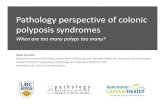 Pathology perspective of colonic polyposis syndromes poly… · Pathology perspective of colonic polyposis syndromes When are too many polyps too many? David Schaeffer Head and Consultant