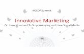 Social Media Presentation - OEDA · Innovative Marketing Or: How I Learned To Stop Worrying and Love Social Media #OEDASummit