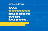We connect builders with - Group Two...Two’s Paid Search, Display, and Remarketing program for home builders to bring your online presence to the next level and convert browsers