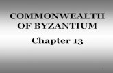 COMMONWEALTH OF BYZANTIUM Chapter 13...Byzantium and vow to restore the full Roman empire; By 552, he regained Roman control of the Mediterranean most important contribution – the