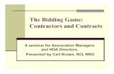 The Bidding Game: Contractors and ContractsThe Bidding Game: Contractors and Contracts A seminar for Association Managers and HOA Directors, Presented by Carl Brown, RCI, RRO 6/5/2014