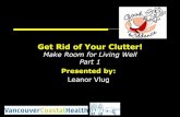 Get Rid of Your Clutter! - Deaf, Hard of Hearing & Deaf ...deafwellbeing.vch.ca/.../Get-Rid-of-Clutter-Nanaimo... · Get Rid of Your Clutter! Make Room for Living Well Part 1 Presented