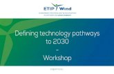 Defining technology pathways - ETIPWind · 2019-01-07 · Defining technology pathways • Building on 2018 Strategic Research & Innovation Agenda. • Areas where EU wide collaboration