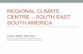 REGIONAL CLIMATE CENTRE – SOUTH EAST SOUTH AMERICA¡n_Benítez_C… · Regional Climate Centers for SA (RCCs) • The CRCs will be Centers of Excellence, designated by WMO technical