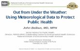 Out from Under the Weather: Using Meteorological Data to ... · Out from Under the Weather: Using Meteorological Data to Protect Public Health. John Balbus, MD, MPH. Senior Advisor