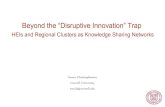 Beyond the “Disruptive Innovation” Trap · Beyond the “Disruptive Innovation” Trap HEIs and Regional Clusters as Knowledge Sharing Networks. ... For some industries localized