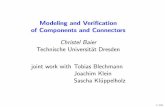 Modeling and Veriﬁcation of Components and Connectors · joint work with Tobias Blechmann Joachim Klein Sascha Kl¨uppelholz 1/338. Components and connectors 010 connector C2 C1