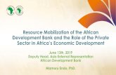 Resource Mobilization of the African Development Bank and ...€¦ · Resource Mobilization of the African Development Bank and the Role of the Private Sector in Africa’s Economic