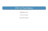 STA 101 Final Review - Statistical Sciencetjl13/s101/final_review.pdf · STA 101 Final Review Statistics 101 Thomas Leininger June 24, 2013