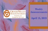 Weekly Announcements - Grand Valley State University · 2019-04-15 · Weekly Announcements April 15, 2019. Winter 2019 Final Exam Schedule April 22 - 26. Fellows’ Applications
