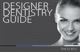 DESIGNER DENTISTRY GUIDE - Traceybell · 2019-03-26 · the teeth after the procedure. The illusion of white teeth can be as easy as a fashion accessory. Steer clear of brown / orange