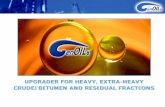 UPGRADER FOR HEAVY, EXTRA-HEAVY CRUDE/BITUMEN AND RESIDUAL ... · VTB’s / ATB’s residues and other heavy oils) to lighter products • Combination of guard bed and fixed bedreactor