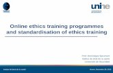 Online ethics training programmes and standardisation of ... · Online ethics training programmes and standardisation of ethics training . Institut de Droit de la santé . Prof. Dominique