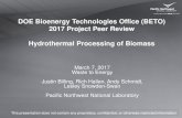 Hydrothermal Processing of Biomass - Energy.gov€¦ · Hydrothermal Processing of Biomass March 7, 2017 Waste to Energy . Justin Billing, Rich Hallen, Andy Schmidt, Lesley Snowden-Swan.