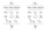 THE TINY SEED Circle the things that can help a tiny seed ...€¦ · THE TINY SEED Circle the things that can help a tiny seed to grow. Make an X over the things that can hurt a