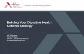 Building Your Digestive Health Network Strategy...Service Line Strategy Advisor Building Your Digestive Health Network Strategy Vik Srinivasan Senior Analyst Service Line Strategy