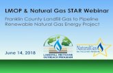 LMOP & Natural Gas STAR Webinar - US EPA · LMOP & Natural Gas STAR Webinar June 14, 2018 Franklin County Landfill Gas to Pipeline Renewable Natural Gas Energy Project . ... – Performance