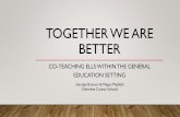 Together we are better - GATESOL Presentation for sharing.pdfTOGETHER WE ARE BETTER CO-TEACHING ELLS WITHIN THE GENERAL EDUCATION SETTING Georgia Branson & Megan Mayfield ... • Web-based