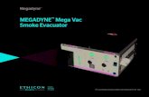MEGADYNE Mega Vac Smoke Evacuator...MEGADYNE Mega Vac Smoke Evacuator was designed for maximum smoke evacuation while maintaining a quiet OR1 E˜ icient • Automatically turns on