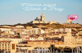 Mama says Work & Play...Eat with Mama! Mama says Work & Play - 13 - DAY 3 ENJOY WITH MAMA 9:00 AM A boat awaits at the port to take you to Cassis so you can admire the Calanques. Mama