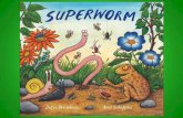 PowerPoint Presentation · Then toads and beetles, bees and bugs, Brother snails and sister slugs, Uncle ant and earwig aunt Clap and cheer and chant this chant: "Super-worm is super-long.