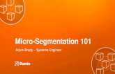 Micro-Segmentation 101...Segmentation the Old Way 13 Up to 4 hours to create a firewall rule for new app 87% reported multiple outages due to configuration! 59% have little to no visibility