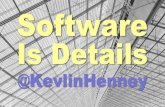 Keynote: Software Is Details · Keynote: Software Is Details Author: Kevlin Henney (Curbralan Limited) Subject "It's just a detail." Software is lots of details brought together in