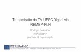 TV UFSC Digital via REMEP - POP-SC/RNP€¦ · Transmissão da TV UFSC Digital via REMEP-FLN UFSC Campus Trindade | Florianópolis SC | 09 e10 de Outubro 1 Rodrigo Pescador PoP-SC/RNP