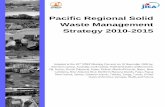 Pacific Regional Solid Waste Management Strategy 2010-2015 · 2018-06-09 · Pacific Regional Solid Waste Management Strategy 2010-2015 Adopted at the 20th SPREP Meeting (Samoa) on