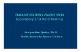 Emulsified Zero-Valent Iron Laboratory and Field Testing · EMULSIFIED ZERO-VALENT IRON Laboratory and Field Testing Jacqueline Quinn, Ph.D. NASA Kennedy Space Center. ... Environ.