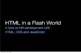 HTML in a Flash World - Snook · Ajax libraries such as jQuery, Mootools, ExtJS, and YUI can be used within AIR applications Ability to sandbox code for additional application security