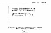 THE CHRISTIAN UNDER GRACE, According to Romans 6:1-14ctsfw.net/media/pdfs/MaierTheChristianUnderGrace.pdf · The wording of the thesis topic, "The Christian under Grace, According