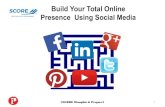 Build Your Total Online Presence Using Social Media...Build Your Total Online Presence Using Social Media Be Tactical Define your topics Choose your social platforms Break them down