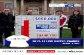 PRESENTED BY: Alan C. Wilson, CPA · PRESENTED BY: Alan C. Wilson, CPA 2012-13 LIVE UNITED AWARDS MARCH 14, 2013 . THANK YOU! Last August, we gathered in this room to kickoff the