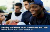 Enrolling Vulernable Youth in Medicaid and CHIP … · Associate Commissioner of the U.S. Children’s Bureau, Administration for Children and Families, U.S. Department of Health