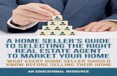 A Home Seller’s Guide To Selecting The Right Agent To ...€¦ · Why Homes Sell: The only satisfactory and professional explanation for why homes either sell (or don’t) can be