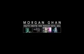 Morgan Ghan … · -Shane Hurlbut, A.S.C. "Illumination Experience". Certi˜cate cinematography training. 2015-Professional color grading."Tao of Color". 2014-USC Prof. Robert McKee's