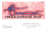 EBOLA Outbreak 2014 - moph€¦ · EBOLA Outbreak 2014 Atika Berry MD, MPH Head of The CD Dpt, MOH August, 2014 Sources: • WHO: • CDC: . History • Ebola first appeared in 1976