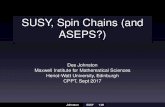 SUSY, Spin Chains (and ASEPS?) - HWdes/SUSY.pdf · SUSY, Spin Chains (and ASEPS?) Des Johnston Maxwell Institute for Mathematical Sciences Heriot-Watt University, Edinburgh CPPT,
