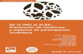 De la ONU al ALBA: Prevención de conflictos y espacios de ...€¦ · De la ONU al ALBA: Prevención de conflictos y espacios de participación ciudadana Andrés Serbin (Coord.)