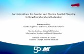 Considerations for Coastal and Marine Spatial Planning In ...€¦ · Considerations for Coastal and Marine Spatial Planning In Newfoundland and Labrador Presented by: Geoff Coughlan