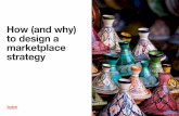 How (and why) to design a marketplace strategyd1jlh8u2htazh.cloudfront.net/media/...to-design-a-marketplace-strate… · HOW (AND WHY) TO DESIGN A MARKETPLACE STRATEGY Whilst online