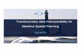 Transboundary data interoperability for Maritime Spatial ... · Maritime Spatial Planning Yuji KATO. DIRECTIVE 2014/89/EU establishing a framework for Maritime Spatial Planning (MSP)