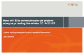 How will Elia communicate on system adequacy during the ...publications.elia.be/upload/UG_upload/N6SWBPT364.pdf · How will Elia communicate on system adequacy during the winter 2014-2015?